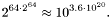\[ 2^{64 \cdot 2^{64}} \approx 10^{3.6 \cdot 10^{20}} \mbox{.} \]